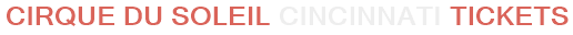 Cirque Du Soleil Cincinnati Tickets